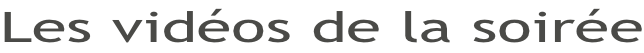 Les vidéos de la soirée